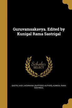 Guruvamsakavya. Edited by Kunigal Rama Sastrigal