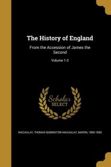 The History of England: From the Accession of James the Second; Volume 1-2