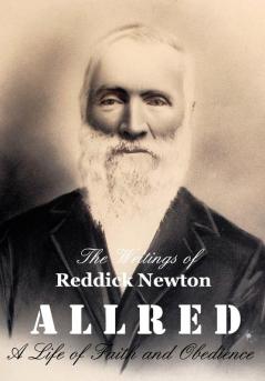 The Writings of Reddick Newton A l l r e d: A Life of Faith and Obedience