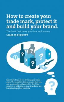 How to Create a Trade Mark Protect It and Build Your Brand