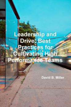 Leadership and Drive: Best Practices for Cultivating High-Performance Teams