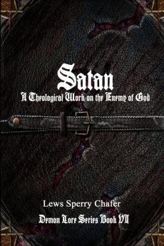 Satan: A Theological Work on the Enemy of God