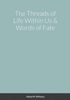 The Threads of Life Within Us & Words of Fate