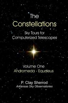 The Constellations -  Sky Tours for Computerized TelescopesVol. One