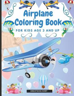 Airplane Coloring Book for Kids Age 3 and UP: Cute Illustrations for Coloring Including Planes Helicopters and Air Balloons