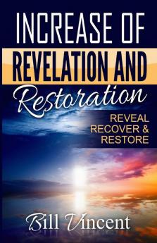 Increase of Revelation and Restoration: Reveal Recover & Restore