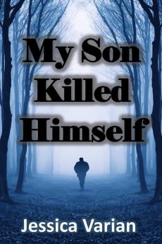 My Son Killed Himself: From Tragedy to Hope