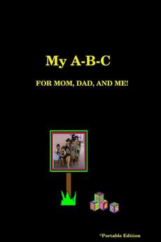 My A-B-C   FOR MOM DAD AND ME!