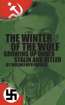 The Winter of the Wolf: Growing up Under Stalin and Hitler