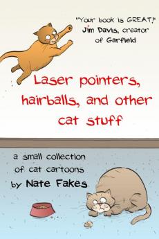 Laser pointers hairballs and other cat stuff: A Small Collection of Cat Cartoons by Nate Fakes