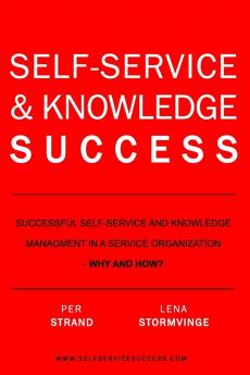 Self-Service & Knowledge Success: Successful self-service and knowledge management in a service organization