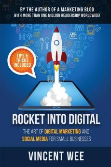 Rocket Into Digital: The Art of Digital Marketing and Social Media for Small Businesses