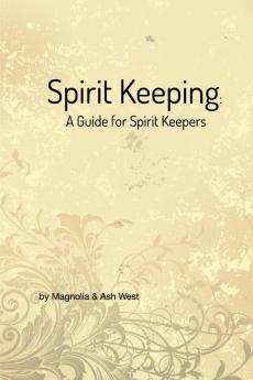 Spirit Keeping: A Guide for Spirit Keepers: World's First Spirit Keeping Book