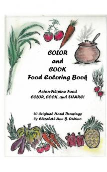 COLOR and COOK Food Coloring Book: Asian-Filipino Food - Color Cook and Share!