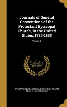 Journals of General Conventions of the Protestant Episcopal Church in the United States 1785-1835; Volume 2