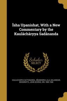 Isha Upanishat with a New Commentary by the Kaulacharyya Sadananda