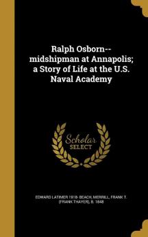 Ralph Osborn--Midshipman at Annapolis; A Story of Life at the U.S. Naval Academy