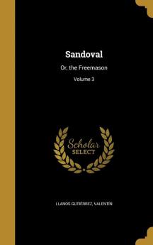 Sandoval: Or the Freemason; Volume 3