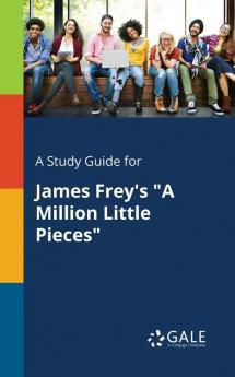 A Study Guide for James Frey's a Million Little Pieces