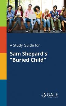 A Study Guide for Sam Shepard's Buried Child