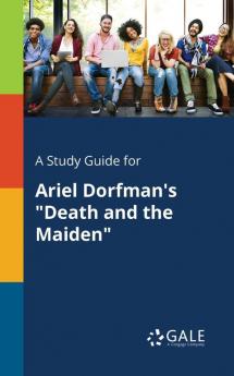 A Study Guide for Ariel Dorfman's Death and the Maiden