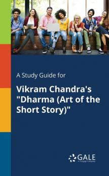 A Study Guide for Vikram Chandra's "Dharma (Art of the Short Story)"