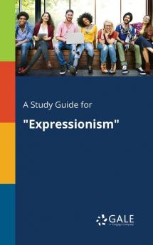 A Study Guide for "Expressionism"