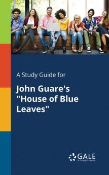 A Study Guide for John Guare's House of Blue Leaves