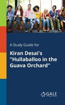 A Study Guide for Kiran Desai's "Hullaballoo in the Guava Orchard"