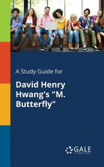 A Study Guide for David Henry Hwang's M. Butterfly