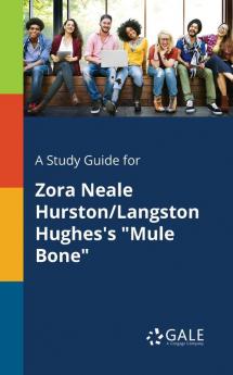 A Study Guide for Zora Neale Hurston/Langston Hughes's "Mule Bone"