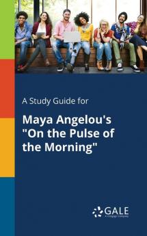 A Study Guide for Maya Angelou's On the Pulse of the Morning