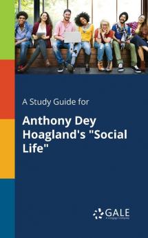 A Study Guide for Anthony Dey Hoagland's Social Life