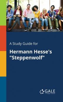 A Study Guide for Hermann Hesse's "Steppenwolf"