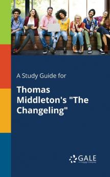 A Study Guide for Thomas Middleton's "The Changeling"