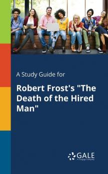 A Study Guide for Robert Frost's "The Death of the Hired Man"