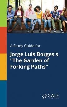 A Study Guide for Jorge Luis Borges's The Garden of Forking Paths