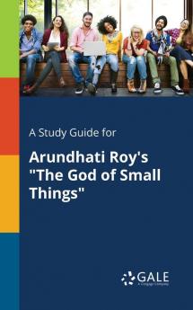 A Study Guide for Arundhati Roy's the God of Small Things