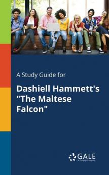 A Study Guide for Dashiell Hammett's The Maltese Falcon