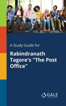 A Study Guide for Rabindranath Tagore's The Post Office