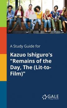 A Study Guide for Kazuo Ishiguro's Remains of the Day The (Lit-to-Film)