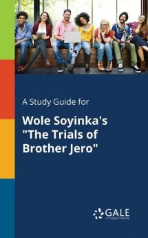 A Study Guide for Wole Soyinka's "The Trials of Brother Jero"