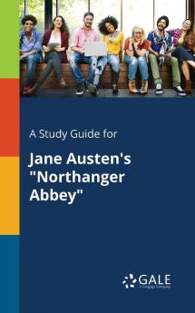 A Study Guide for Jane Austen's Northanger Abbey