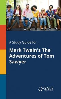 A Study Guide for Mark Twain's The Adventures of Tom Sawyer