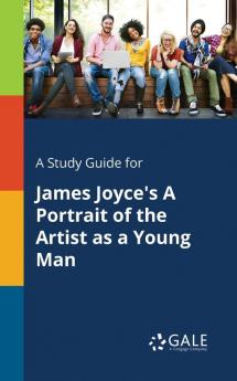 A Study Guide for James Joyce's A Portrait of the Artist as a Young Man