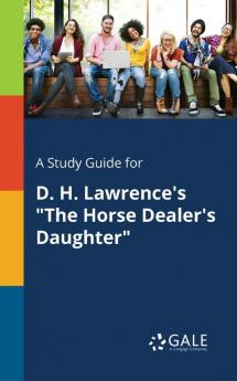 A Study Guide for D. H. Lawrence's The Horse Dealer's Daughter