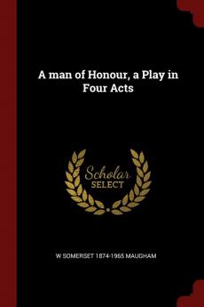 A man of Honour a Play in Four Acts