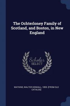 The Ochterloney Family of Scotland and Boston in New England