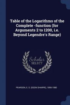 Table of the Logarithms of the Complete -function (for Arguments 2 to 1200 i.e. Beyond Legendre's Range)