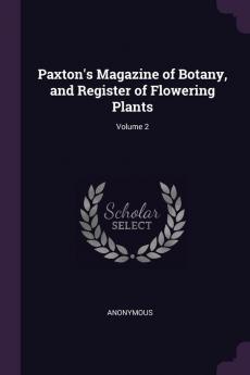 Paxton's Magazine of Botany and Register of Flowering Plants; Volume 2